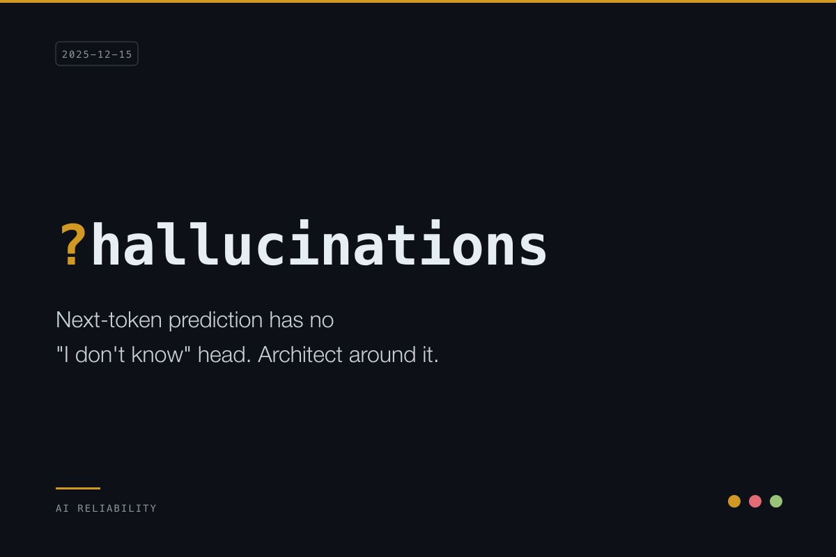 Hallucinations Are Architectural, Not Bugs: Manage Them, Don't Fix Them